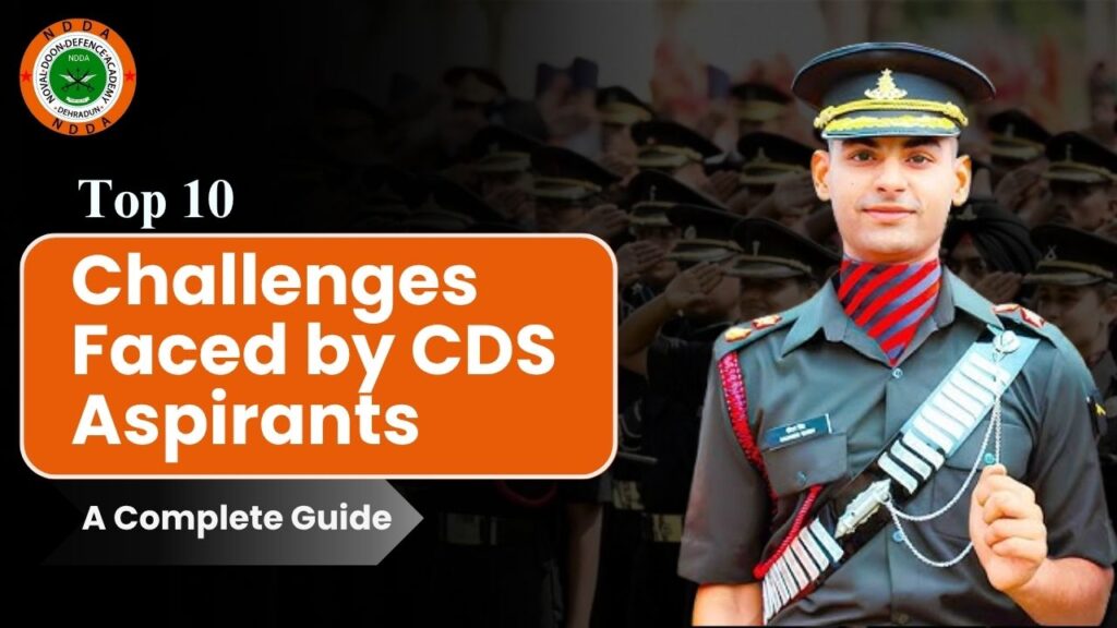 Top 10 Challenges Faced by CDS Aspirants and How to Overcome Them – A Complete Guide