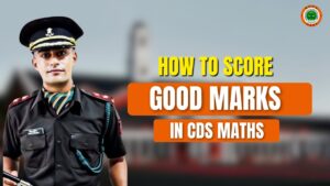 How to Score Good Marks in CDS Maths – Proven Tips for Success