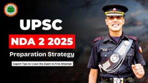 UPSC NDA 2 2025 Preparation Strategy: Expert Tips to Crack the Exam in First Attempt